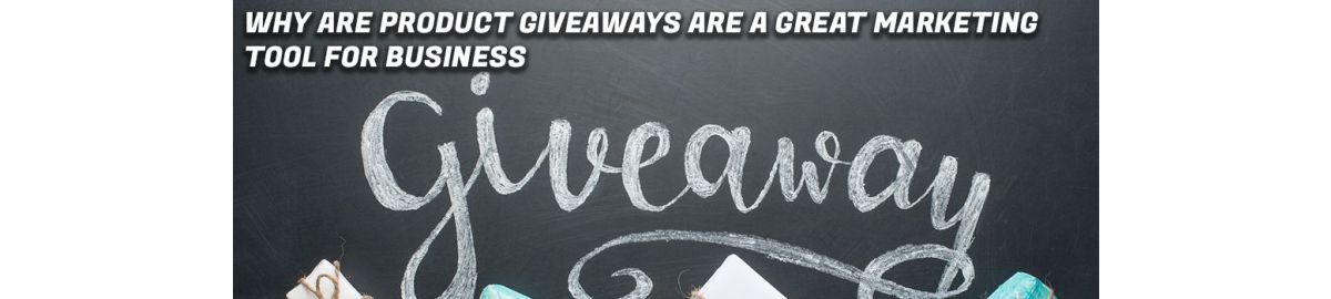 Why Are Product Giveaways a Great Marketing Tool For Businesses?