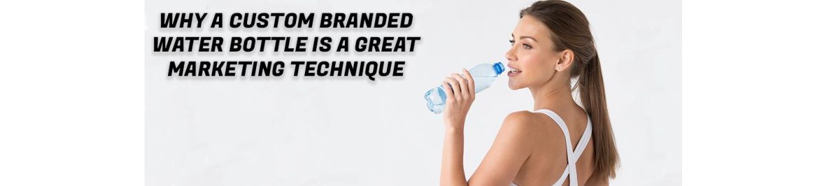 Why A Custom Water Bottle is a Great Marketing Technique