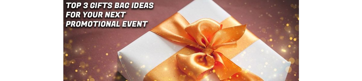 Top 3 Gift Bag Ideas for Your Next Promotional Event