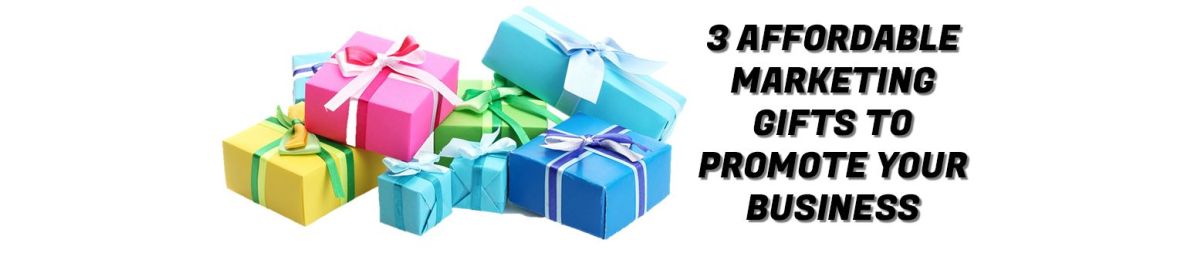 3 Affordable Marketing Gifts To Promote Your Business