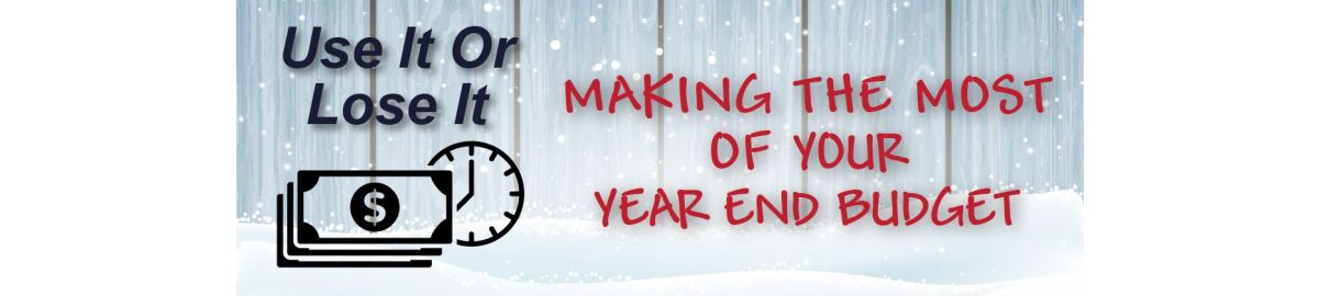 Use It or Lose It: Making the Most of Your Year-End Budget